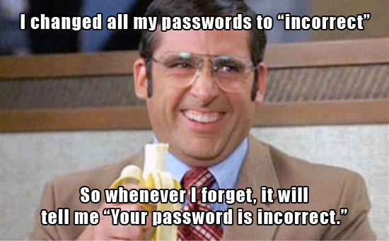 I changed all my passwords to "incorrect"
